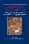 Pirandello in un mondo globalizzato 2 : Iconografie pirandelliane. Immagini e cultura visiva nell’opera di Luigi Pirandello - Book