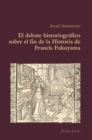 El debate historiografico sobre el fin de la Historia de Francis Fukuyama - eBook