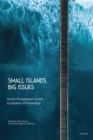 Small Islands, Big Issues : Pacific Perspectives on the Ecosystem of Knowledge - Book
