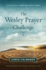 The Wesley Prayer Challenge Participant Book : 21 Days to a Closer Walk with Christ - eBook