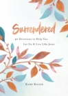 Surrendered : 40 Devotions to Help You Let Go and Live Like Jesus - eBook