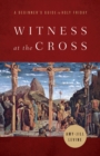 Witness at the Cross : A Beginner's Guide to Holy Friday - eBook