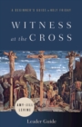 Witness at the Cross Leader Guide : A Beginner's Guide to Holy Friday - eBook