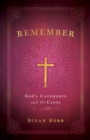 Remember : God's Covenants and the Cross - eBook