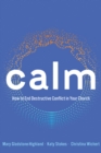 Calm : How to End Destructive Conflict in Your Church - eBook