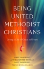 Being United Methodist Christians : Living a Life of Grace and Hope - eBook