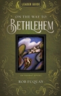 On the Way to Bethlehem Leader Guide : An Advent Study - eBook