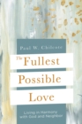 The Fullest Possible Love : Living in Harmony with God and Neighbor - eBook