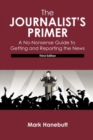 The Journalist's Primer : A No-Nonsense Guide to Getting and Reporting the News - Book