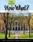 You Made It, Now What? A College Student's Guide to Success - Book