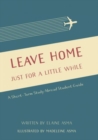 Leave Home Just for a Little While : A Short-Term Study Abroad Student Guide - Book