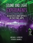 Sound and Light Experiments : Acoustics and Optics in the Fine Arts: A Laboratory Manual - Book