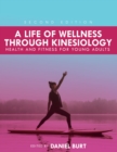 A Life of Wellness through Kinesiology : Health and Fitness for Young Adults - Book