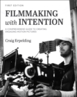Filmmaking with Intention : A Comprehensive Guide to Creating Engaging Motion Pictures - Book