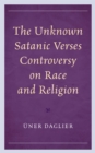 The Unknown Satanic Verses Controversy on Race and Religion - Book