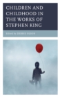 Children and Childhood in the Works of Stephen King - eBook