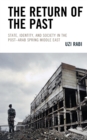 The Return of the Past : State, Identity, and Society in thePost-Arab Spring Middle East - Book