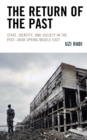 The Return of the Past : State, Identity, and Society in thePost–Arab Spring Middle East - Book