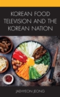 Korean Food Television and the Korean Nation - Book