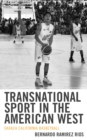 Transnational Sport in the American West : Oaxaca California Basketball - Book