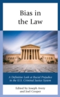 Bias in the Law : A Definitive Look at Racial Prejudice in the U.S. Criminal Justice System - Book