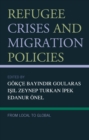 Refugee Crises and Migration Policies : From Local to Global - Book