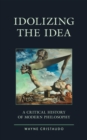 Idolizing the Idea : A Critical History of Modern Philosophy - eBook