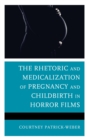 The Rhetoric and Medicalization of Pregnancy and Childbirth in Horror Films - eBook