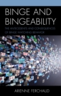 Binge and Bingeability : The Antecedents and Consequences of Binge Watching Behavior - eBook