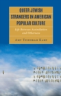 Queer Jewish Strangers in American Popular Culture : Life Between Assimilation and Otherness - Book