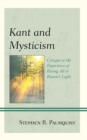 Kant and Mysticism : Critique as the Experience of Baring All in Reason's Light - Book