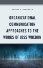Organizational Communication Approaches to the Works of Joss Whedon - eBook