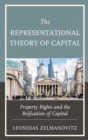 The Representational Theory of Capital : Property Rights and the Reification of Capital - Book
