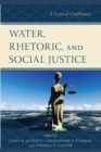 Water, Rhetoric, and Social Justice : A Critical Confluence - Book