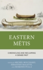 Eastern Metis : Chronicling and Reclaiming a Denied Past - Book