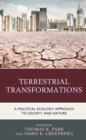 Terrestrial Transformations : A Political Ecology Approach to Society and Nature - eBook