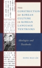 Construction of Korean Culture in Korean Language Textbooks : Ideologies and Textbooks - eBook
