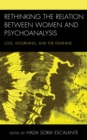 Rethinking the Relation between Women and Psychoanalysis : Loss, Mourning, and the Feminine - eBook