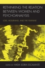 Rethinking the Relation between Women and Psychoanalysis : Loss, Mourning, and the Feminine - Book
