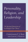 Personality, Religion, and Leadership : The Spiritual Dimensions of Psychological Type Theory - Book