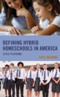 Defining Hybrid Homeschools in America : Little Platoons - eBook