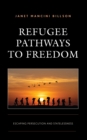 Refugee Pathways to Freedom : Escaping Persecution and Statelessness - Book