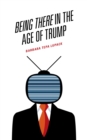 Being There in the Age of Trump - Book