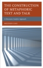 The Construction of Metaphoric Text and Talk : A Discourse Analytic Approach - Book