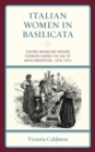 Italian Women in Basilicata : Staying Behind but Moving Forward during the Age of Mass Emigration, 1876–1914 - Book