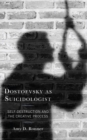 Dostoevsky as Suicidologist : Self-Destruction and the Creative Process - eBook