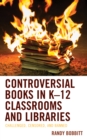 Controversial Books in K-12 Classrooms and Libraries : Challenged, Censored, and Banned - Book