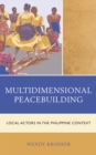 Multidimensional Peacebuilding : Local Actors in the Philippine Context - Book