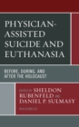 Physician-Assisted Suicide and Euthanasia : Before, During, and After the Holocaust - Book