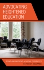 Advocating Heightened Education : Seeing and Inventing Academic Possibilities - Book